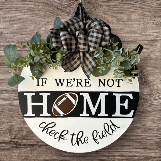 If We’re Not Home Check The Field Door Sign